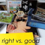 Right vs. Good – a rambling digression about the arts